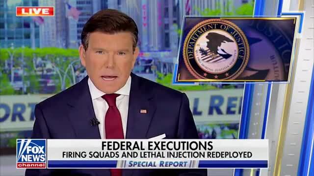 Bret Baier: DoJ Is Taking Action to Strengthen the Federal Death Penalty, Reinstituting Firing Squads and Readopting the Lethal Injection