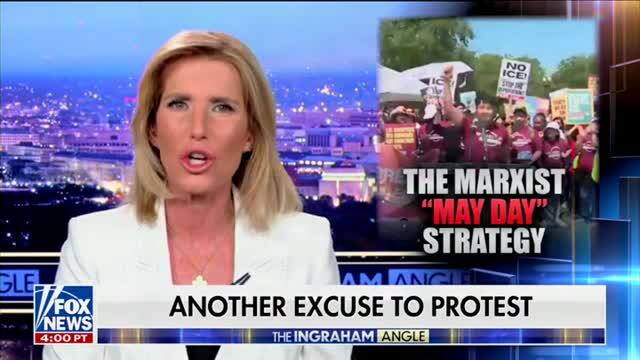 Laura Ingraham: It’s May Day, Another Excuse for the Left to Agitate Against Trump, and ‘Make Total Fools of Themselves’