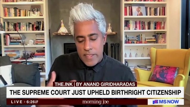 Anand Giridharadas on Birthright Citizenship: Two Thirds of Trump Own Wives Are Imports