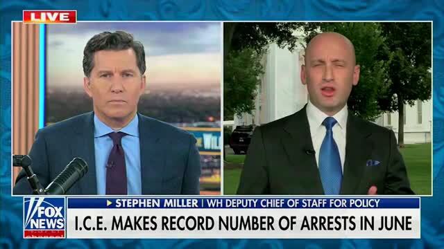Stephen Miller on ICE’s June Arrest Surge: We Have to Make Sure That People Who Are Here, Are Not a Threat to Us