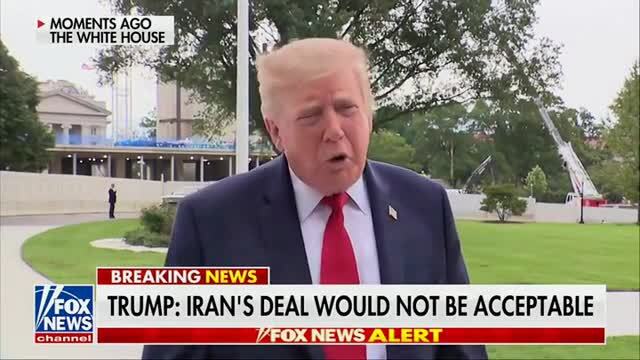 Trump: Iran Wants to Make a Deal, but ‘That Deal Would Not Be Acceptable’